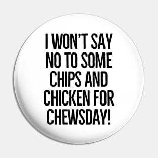 Chewsday, here I come! Pin