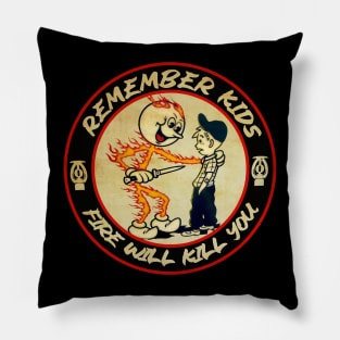 Remember Kids Fire Will Kill You Pillow