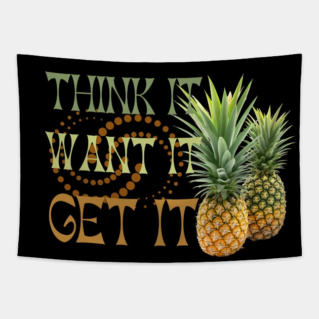 Pineapple Addict - Think It Want It Get It Tapestry by Praizes