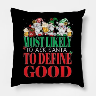 Funny Most Likely To Ask Santa To Define Good Christmas Xmas Pillow