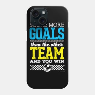 Score More Goals Than The Other Team And Win Phone Case