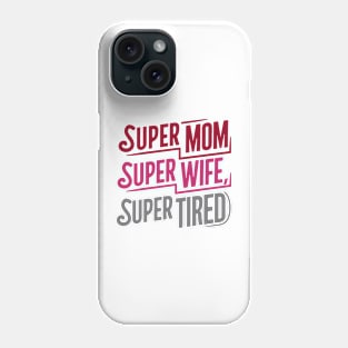 Super Mom Super Wife Super Tired Mother Day Phone Case