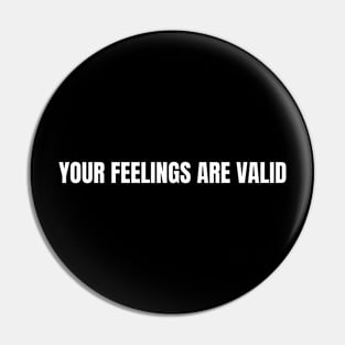 Your Feelings Are Valid Pin