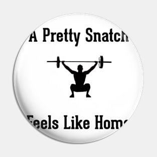 A Pretty Snatch Feels Like Home - Olympic Weightlifting Pin