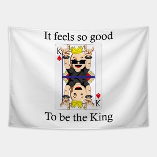 Its feels so good to be the king Tapestry