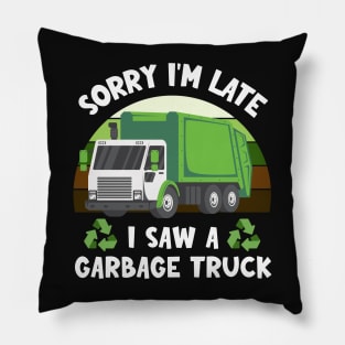 Sorry I'm late I saw a garbage truck | Humor Apparel Pillow