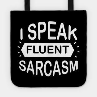I Speak Fluent Sarcasm - Sassy Sarcasm Sarcastic Tote