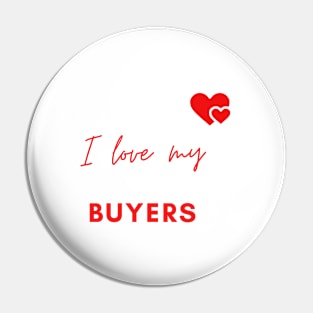 I Love My Buyers Pin