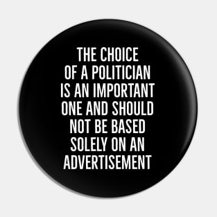 The Choice of a Politician is an Important one and should not be based solely on advertisement Pin