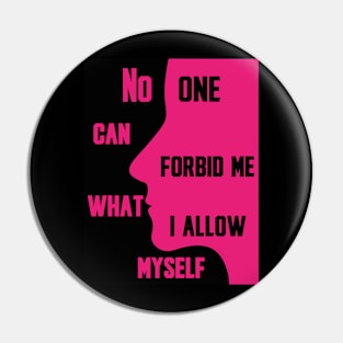 No one can forbid me what I allow myself Pin