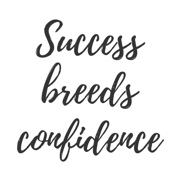 Success Breeds Confidence by ryanmcintire1232