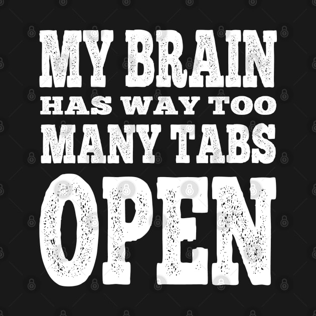 My Brain Has too Many Tabs Open by Jas-Kei Designs