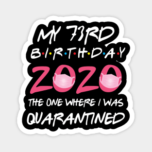 73rd birthday 2020 the one where i was quarantined Magnet