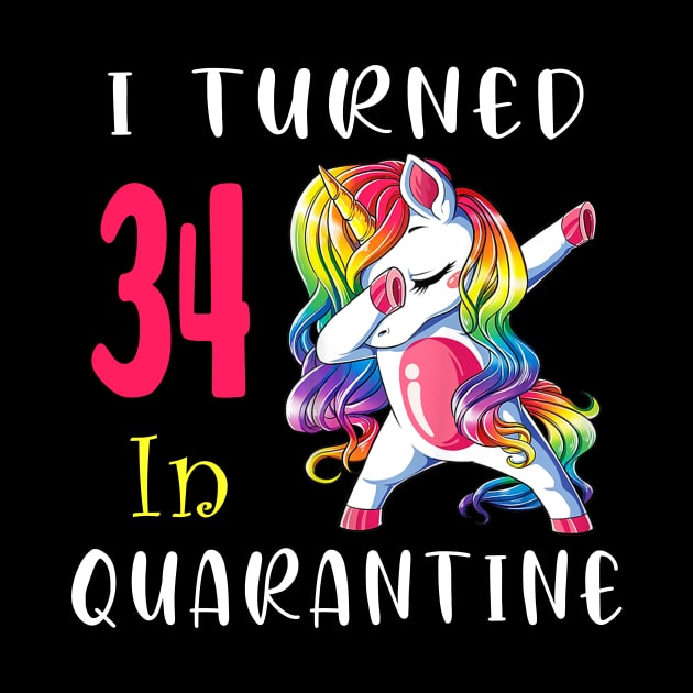 I Turned 34 in quarantine Cute Unicorn Dabbing by Superdadlove