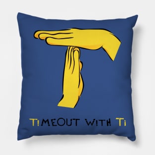 Timeout with Ti Pillow