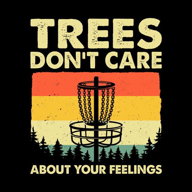 Disc Golf Trees Don't Care About Your Feelings Frolf Vintage by LolaGardner Designs