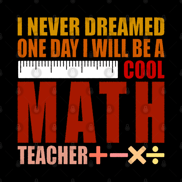 I Never Dreamed One Day I'd Be A Cool Math Teacher by PunnyPoyoShop