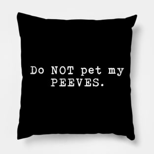 Do Not Pet My Peeves - Funny saying Pillow