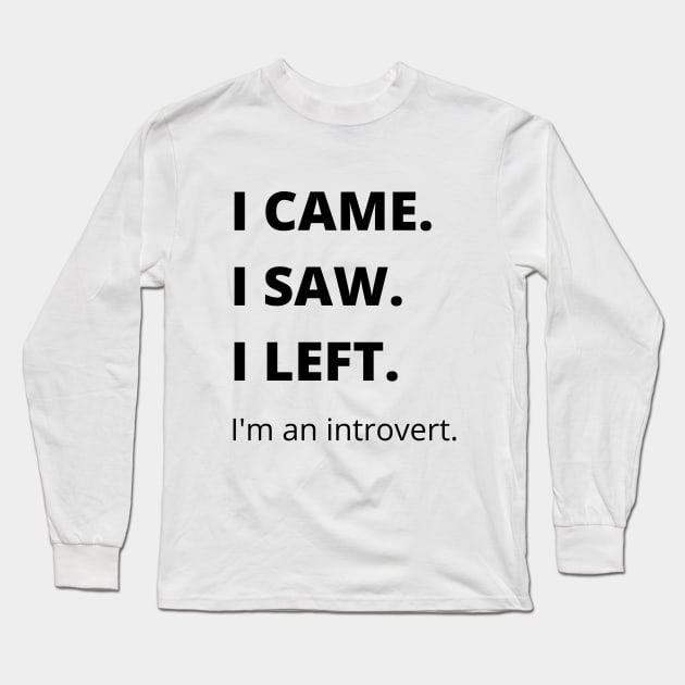 I Came I Saw I Left Introvert Funny Tshirt Long Sleeve T-Shirt