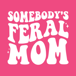 Somebody's Feral Mom T-Shirt