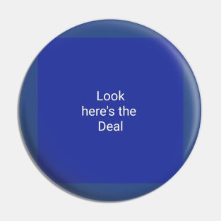 Look Here's The Deal Pin