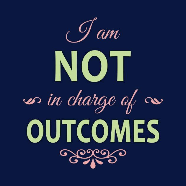 I am NOT in charge of OUTCOMES by timlewis