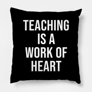 Teaching is a work of heart Pillow