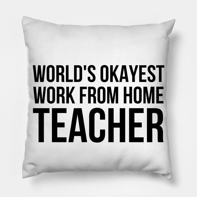 Worlds Okayest Work From Home Teacher Pillow by simple_words_designs