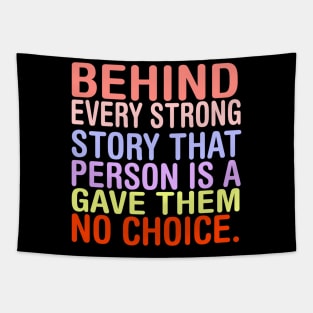 Behind Every Strong Person Is A Story That Gave Them No Choice. Tapestry