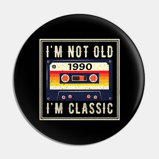 I'm not old I'm a classic - Born in 1990 Pin by Teesamd