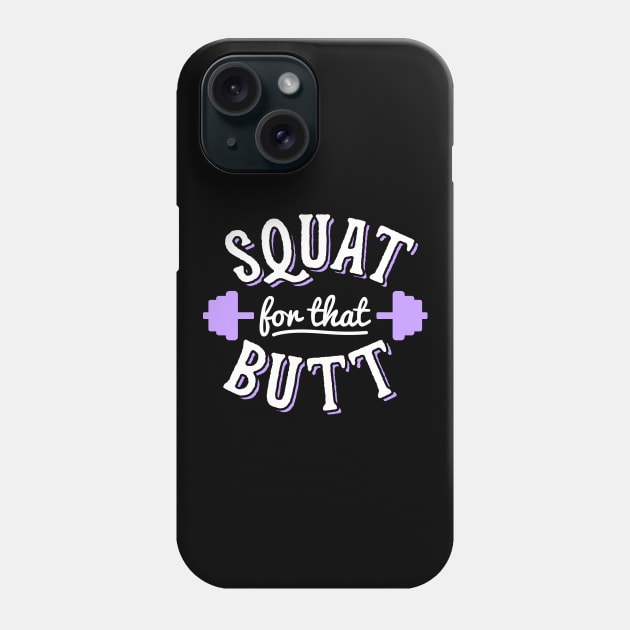 Squat For That Butt Phone Case by brogressproject