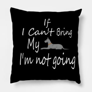 If I Can't Bring My Dog I'm Not Going Design Tee, Dogs Lovers, Bower Lovers, Funny Dog Tee, Dog Owner, Christmas Gift for Dog Owner, Great Dane Dog Owner Pillow