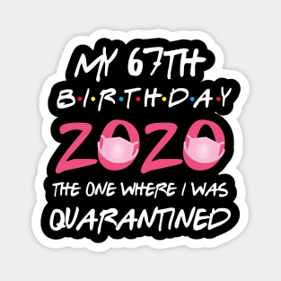 67th birthday 2020 the one where i was quarantined Magnet