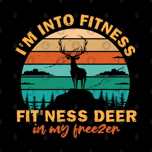 Hunting I'm Into Fitness Fit'ness Deer In My Freezer by chidadesign