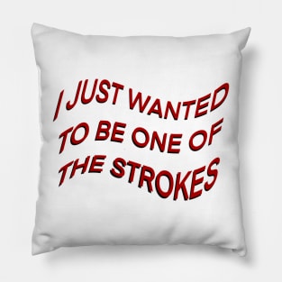 I JUST WANTED TO BE ONE OF THE STROKES ARCTIC MONKEYS Pillow