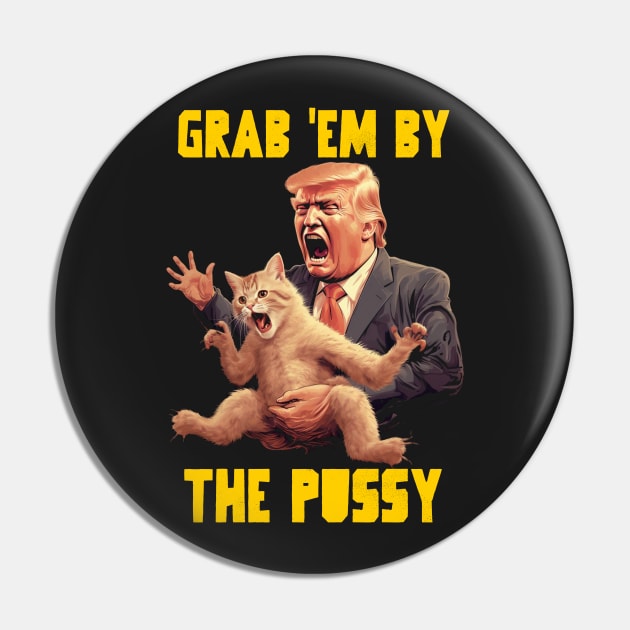 Grab em by the pussy Pin by Popstarbowser