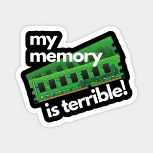 My Memory Is Terrible, Funny Design for Computer Nerds Magnet