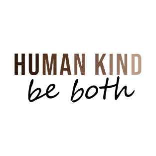 Human kind be both T-Shirt