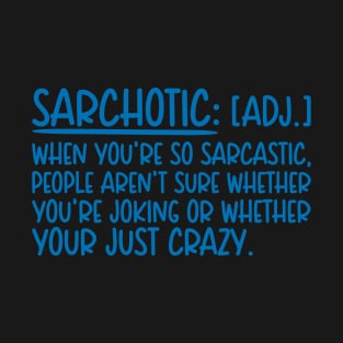 Sarchotic Sarcastic Crazy Pun Quote T-Shirt