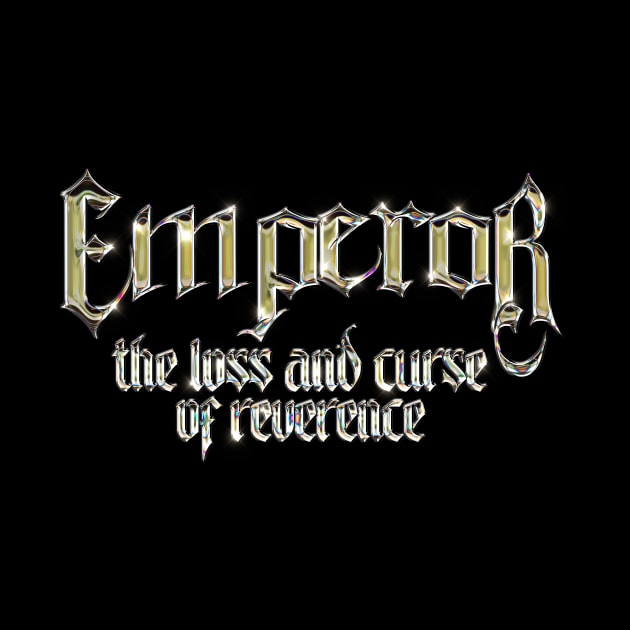 the loss and curse of reverence Emperor by Everything Goods