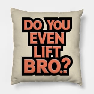 Do You Even Lift Bro.? Pillow