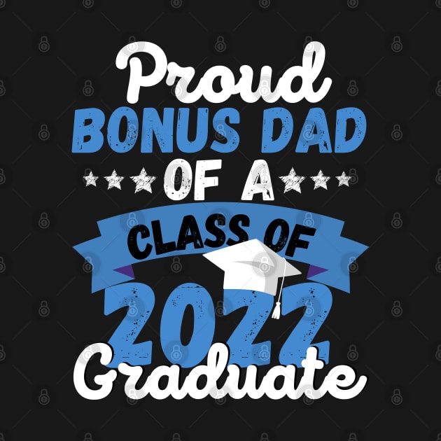 Proud Bonus Dad Of A Class Of 2022 Graduate by JustBeSatisfied