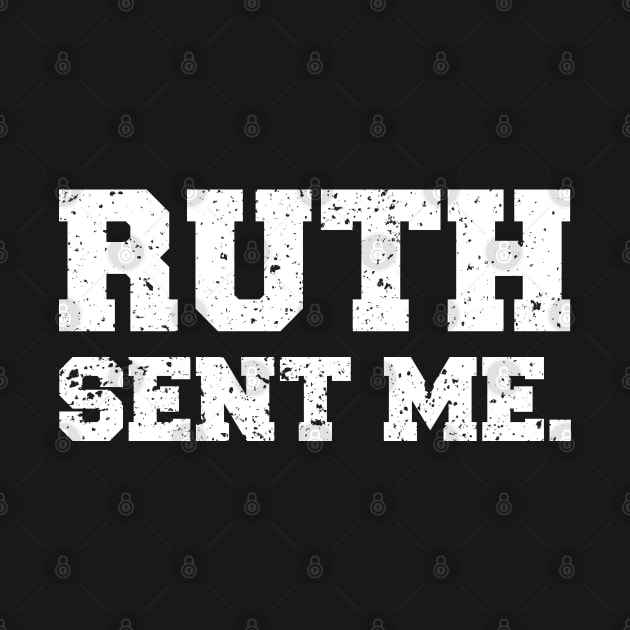 Ruth Sent Me by  Funny .designs123