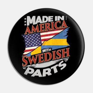 Made In America With Swedish Parts - Gift for Swedish From Sweden Pin