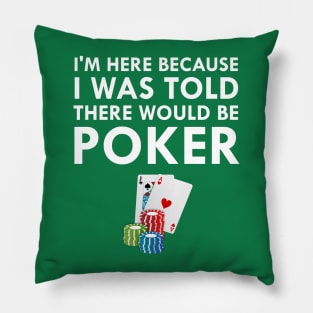 I Was Told There Would Be Poker Pillow