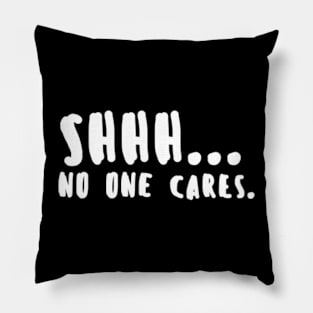 Shhh... No One Cares Pillow