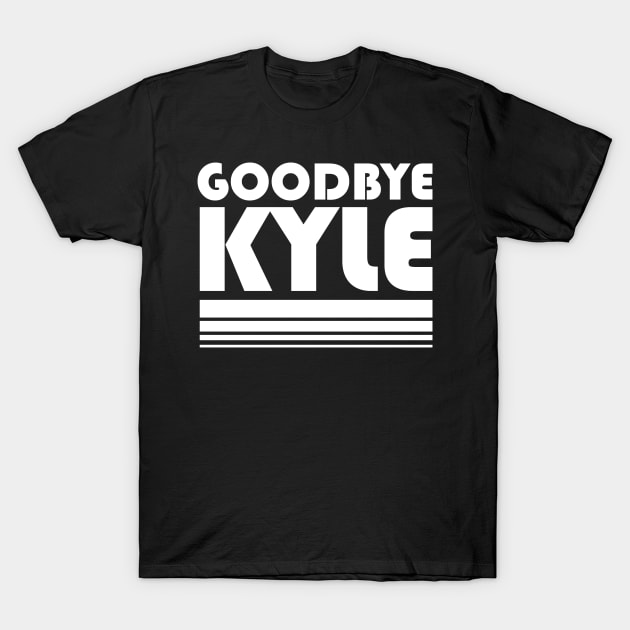 Goodbye Kyle T-Shirt Goodbye Kyle T-Shirt