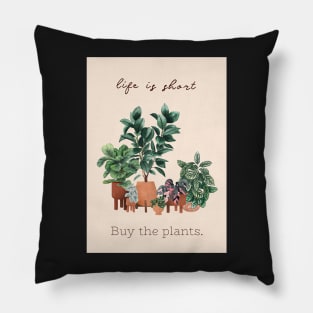 Life is short, buy the plants Pillow