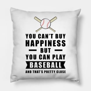 You can't buy Happiness but you can play Baseball - and that's pretty close - Funny Quote Pillow