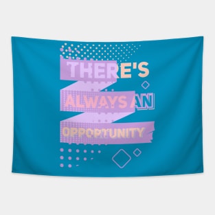 THERE'S ALWAYS AN OPPORTUNITY Tapestry